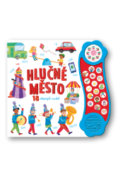 Hlučné město - 18 úžasných zvuků - Zvuková leporela Hlučné město - 18 úžasných zvuků