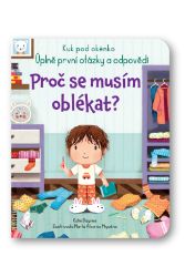 Proč se musím oblékat? - Kuk pod okénko. Úplně první otázky a odpovědi - Katie Daynes - Leporela pro děti Proč se musím oblékat? - Kuk pod okénko. Úplně první otázky a odpovědi