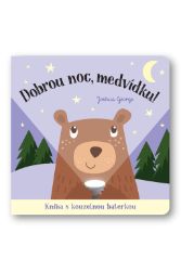 Dobrou noc, medvídku! Kniha s kouzelnou baterkou - Joshua George - Pohádky na dobrou noc pro děti Dobrou noc, medvídku! Kniha s kouzelnou baterkou