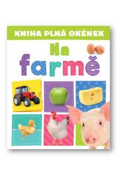 Kniha plná okének Na farmě - Interaktivní knihy pro nejmenší Kniha plná okének Na farmě