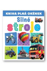 Kniha plná okének Silné stroje - Interaktivní knihy pro nejmenší Kniha plná okének Silné stroje