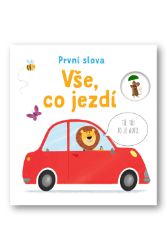 Vše, co jezdí - První slova - Matthew Oldham - Naučné knihy pro nejmenší Vše, co jezdí - První slova