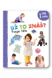 Už to znáš? Tvoje tělo - Naučné knihy pro nejmenší Už to znáš? Tvoje tělo