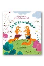 Co je to umírání? - Kuk pod okénko - Katie Daynes - Naučné knihy pro nejmenší Co je to umírání? - Kuk pod okénko