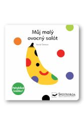 Můj malý ovocný salát - Pohyblivá knížka - Xavier Deneux - Interaktivní knihy pro nejmenší Můj malý ovocný salát - Pohyblivá knížka