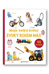Moje velká kniha Zvuky kolem nás - Dětské knihy o přírodě Moje velká kniha Zvuky kolem nás