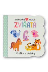Miminka milují Zvířata - Knížka s okénky Miminka milují Zvířata - Knížka s okénky