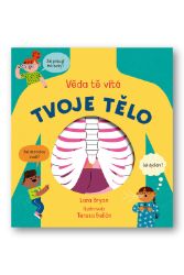 Tvoje tělo - Věda tě vítá - Lara Bryan - Interaktivní knihy pro nejmenší Tvoje tělo - Věda tě vítá