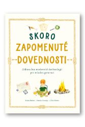 Skoro zapomenuté dovednosti - Zábava bez moderních technologií pro mladou generaci Skoro zapomenuté dovednosti - Zábava bez moderních technologií pro mladou generaci