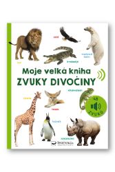 Moje velká kniha Zvuky divočiny - Dětské knihy o přírodě Moje velká kniha Zvuky divočiny