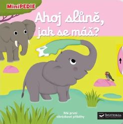 MiniPEDIE Ahoj slůně, jak se máš? - Nathalie Choux - Leporela Svojtka MiniPEDIE MiniPEDIE Ahoj slůně, jak se máš?