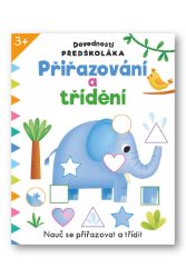 Dovednosti předškoláka Přiřazování a třídění - Knihy pro předškoláky Dovednosti předškoláka Přiřazování a třídění