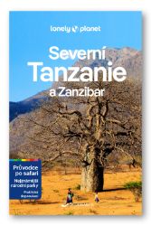Tanzanie průvodce po safari a Zanzibar - Lonely Planet - Anthony Ham,Mary Fitzpatrick,Mark Eveleigh,Nasibu Mahinya - Podle země Tanzanie průvodce po safari a Zanzibar - Lonely Planet