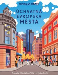 Úchvatná evropská města - Lonely Planet - Gabriele Kalmbach,Mirko Kaupat,Susanne Völler,Matthias Eickhoff,Andrea Schulte-Peevers,Dennis Grabowsky,Michael Bussmann,Caroline Michel,Eva Biringer,Oliver Fülling,Gabriele Tröger,Jörg Dauscher,Susanne Jaspers,Bernd Biege,Joseann Freyer-Lindner,Gudrun Raether-Klünker,Julia Reichardt,Jürgen Strohmaier,Susanne Thiel,Norbert Wank,Veronika Wengert - Mapy a průvodci Úchvatná evropská města - Lonely Planet