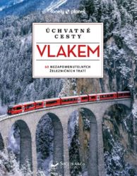 Úchvatné cesty vlakem - 60 nezapomenutelných železničních tratí Úchvatné cesty vlakem - 60 nezapomenutelných železničních tratí