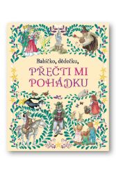 Babičko, dědečku, přečti mi pohádku Babičko, dědečku, přečti mi pohádku