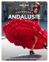 Poznáváme Andalusie - Lonely Planet - Anna Kaminski,Isabella Noble,Fiona Flores Watson - Mapy a průvodci Poznáváme Andalusie - Lonely Planet
