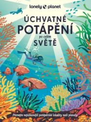 Úchvatné potápění po celém světě - Lonely Planet - Mapy a průvodci Úchvatné potápění po celém světě - Lonely Planet