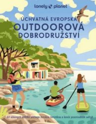 Úchvatná evropská outdoorová dobrodružství - Lonely Planet Úchvatná evropská outdoorová dobrodružství - Lonely Planet