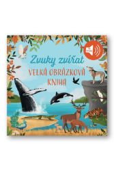 Velká obrázková kniha - Zvuky zvířat - Zvukové knihy pro nejmenší Velká obrázková kniha - Zvuky zvířat