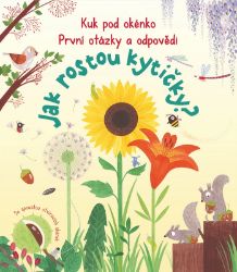 Kuk pod okénko, Jak rostou kytičky? První otázky a odpovědi - Katie Daynes - Leporela pro děti Kuk pod okénko, Jak rostou kytičky? První otázky a odpovědi