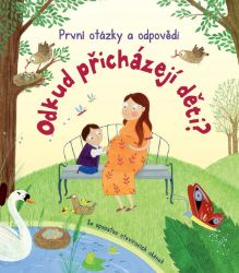 Odkud přicházejí děti? První otázky a odpovědi Odkud přicházejí děti? První otázky a odpovědi