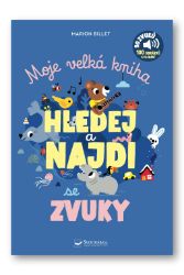 Moje velká kniha Hledej a najdi se zvuky - Marion Billet - Zvukové knihy pro nejmenší Moje velká kniha Hledej a najdi se zvuky