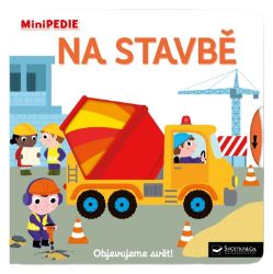 MiniPEDIE Objevujeme svět! Na stavbě - Nathalie Choux - Leporela Svojtka MiniPEDIE MiniPEDIE Objevujeme svět! Na stavbě