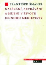Nalézání, setkávání a míjení v životě jednoho medievisty