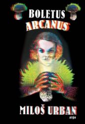 Boletus arcanus - Miloš Urban - Česká a slovenská beletrie Boletus arcanus