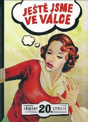 Ještě jsme ve válce - kolektiv autorů - Literatura faktu Ještě jsme ve válce - Příběhy 20. století