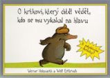 O krtkovi, který chtěl vědět, kdo se mu vykakal na hlavu - Wolf Erlbruch,Werner Holzwarth - Humor a satira O krtkovi, který chtěl vědět, kdo se mu vykakal na hlavu