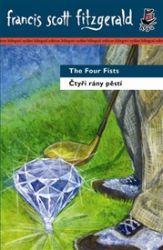 Čtyři rány pěstí/ The Four Fists - Francis Scott Fitzgerald - Dvojjazyčná literatura Čtyři rány pěstí/ The Four Fists