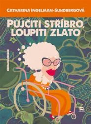 Půjčiti stříbro, loupiti zlato - Catharina Ingelman-Sundberg - Humor a satira Půjčiti stříbro, loupiti zlato