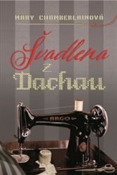 Švadlena z Dachau - Mary Chamberlain - Historické romány Švadlena z Dachau