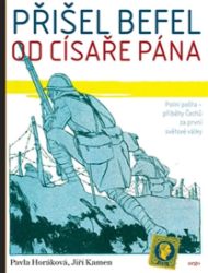 Přišel befel od císaře pána - Jiří Kamen,Pavla Horáková - Druhá světová válka Přišel befel od císaře pána