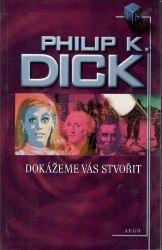 Dokážeme vás stvořit - Philip Kindred Dick - Světová sci-fi Dokážeme vás stvořit