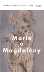 Marie a Magdalény - Lenka Horňáková-Civade - Česká a slovenská beletrie Marie a Magdalény