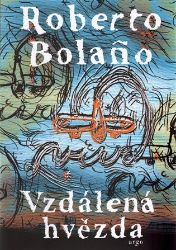 Vzdálená hvězda - Roberto Bolano - Romány Vzdálená hvězda