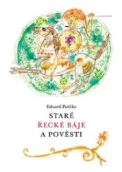 Staré řecké báje a pověsti - Eduard Petiška - Antické, starověké Staré řecké báje a pověsti