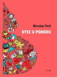 Otec u porodu - Miroslav Pech - Humor a satira Otec u porodu