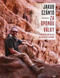 Za oponou války - Jakub Szántó - Cestopisy a reportáže Za oponou války