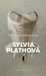 Pod skleněným zvonem - Sylvia Plath - Romány Pod skleněným zvonem