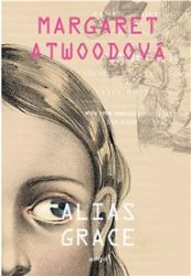 Alias Grace - Margaret Atwood - Historické romány Alias Grace