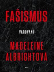 Fašismus - Varování - Madeleine Albright - Společnost a politika Fašismus - Varování