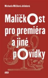 Maličkost pro premiéra a jiné povídky - Michaela Mlíčková Jelínková - Česká a slovenská beletrie Maličkost pro premiéra a jiné povídky