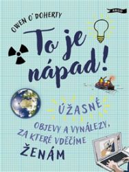 To je nápad! - Owen O'Doherty - Populárně naučná literatura pro děti To je nápad!