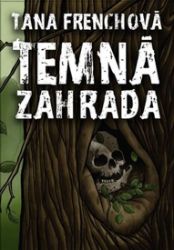 Temná zahrada - Tana French - Thrillery Temná zahrada