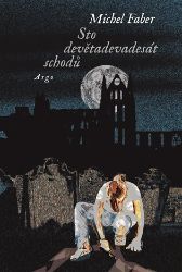 Sto devětadevadesát schodů - Michel Faber - Romány Sto devětadevadesát schodů
