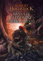 Brána ze slonoviny, brána z rohu - Robert Holdstock - Fantasy Brána ze slonoviny, brána z rohu